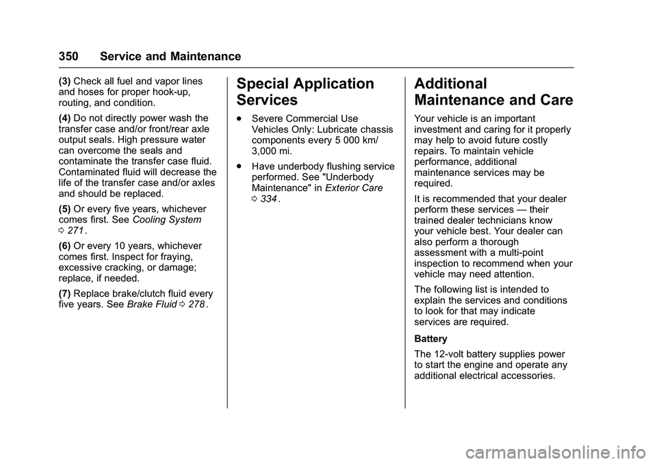 CHEVROLET COLORADO Z71 2016  Owners Manual Chevrolet Colorado Owner Manual (GMNA-Localizing-U.S/Canada/Mexico-
9159327) - 2016 - crc - 8/28/15
350 Service and Maintenance
(3)Check all fuel and vapor lines
and hoses for proper hook-up,
routing,