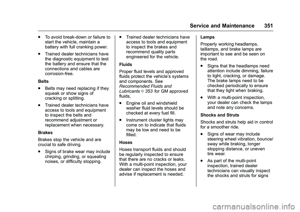 CHEVROLET COLORADO Z71 2016  Owners Manual Chevrolet Colorado Owner Manual (GMNA-Localizing-U.S/Canada/Mexico-
9159327) - 2016 - crc - 8/28/15
Service and Maintenance 351
.To avoid break-down or failure to
start the vehicle, maintain a
battery