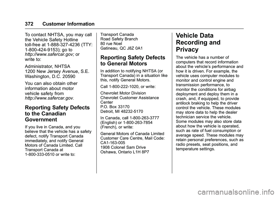 CHEVROLET COLORADO Z71 2016 Owners Manual Chevrolet Colorado Owner Manual (GMNA-Localizing-U.S/Canada/Mexico-
9159327) - 2016 - crc - 8/28/15
372 Customer Information
To contact NHTSA, you may call
the Vehicle Safety Hotline
toll-free at 1-88 CHEVROLET COLORADO Z71 2016 Owners Manual Chevrolet Colorado Owner Manual (GMNA-Localizing-U.S/Canada/Mexico-
9159327) - 2016 - crc - 8/28/15
372 Customer Information
To contact NHTSA, you may call
the Vehicle Safety Hotline
toll-free at 1-88