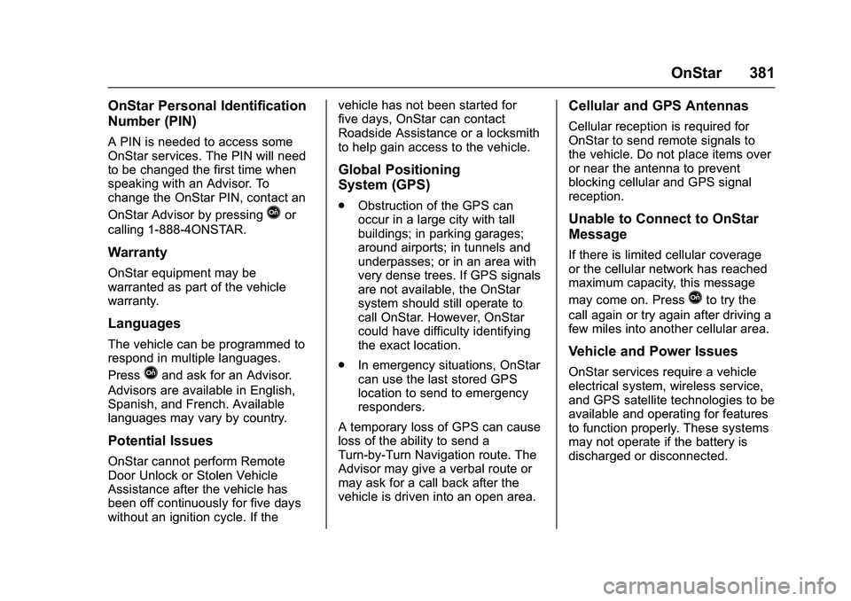 CHEVROLET COLORADO Z71 2016 Owners Manual Chevrolet Colorado Owner Manual (GMNA-Localizing-U.S/Canada/Mexico-
9159327) - 2016 - crc - 8/28/15
OnStar 381
OnStar Personal Identification
Number (PIN)
A PIN is needed to access some
OnStar service CHEVROLET COLORADO Z71 2016 Owners Manual Chevrolet Colorado Owner Manual (GMNA-Localizing-U.S/Canada/Mexico-
9159327) - 2016 - crc - 8/28/15
OnStar 381
OnStar Personal Identification
Number (PIN)
A PIN is needed to access some
OnStar service
