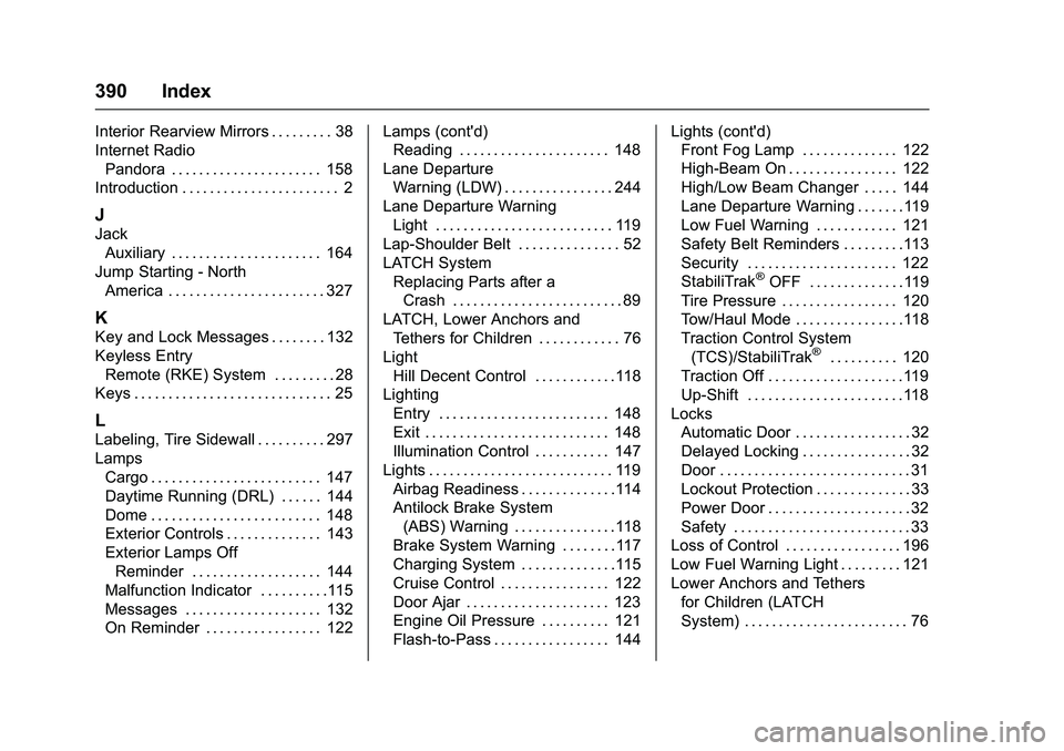CHEVROLET COLORADO Z71 2016  Owners Manual Chevrolet Colorado Owner Manual (GMNA-Localizing-U.S/Canada/Mexico-
9159327) - 2016 - crc - 8/28/15
390 Index
Interior Rearview Mirrors . . . . . . . . . 38
Internet RadioPandora . . . . . . . . . . .