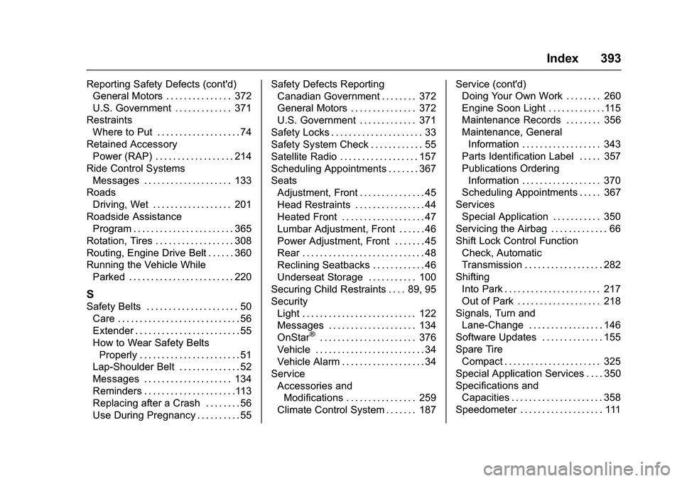 CHEVROLET COLORADO Z71 2016  Owners Manual Chevrolet Colorado Owner Manual (GMNA-Localizing-U.S/Canada/Mexico-
9159327) - 2016 - crc - 8/28/15
Index 393
Reporting Safety Defects (cont'd)General Motors . . . . . . . . . . . . . . . 372
U.S.