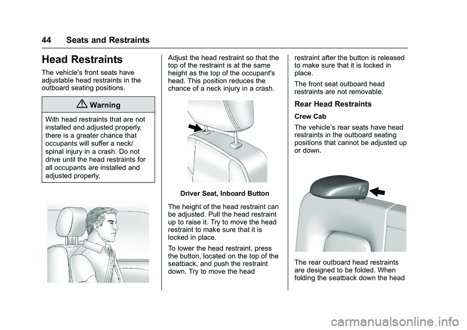 CHEVROLET COLORADO Z71 2016  Owners Manual Chevrolet Colorado Owner Manual (GMNA-Localizing-U.S/Canada/Mexico-
9159327) - 2016 - crc - 8/28/15
44 Seats and Restraints
Head Restraints
The vehicle's front seats have
adjustable head restraint