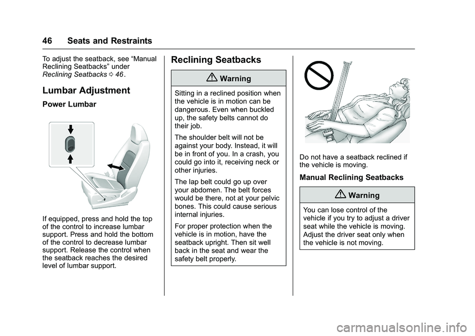 CHEVROLET COLORADO Z71 2016  Owners Manual Chevrolet Colorado Owner Manual (GMNA-Localizing-U.S/Canada/Mexico-
9159327) - 2016 - crc - 8/28/15
46 Seats and Restraints
To adjust the seatback, see“Manual
Reclining Seatbacks” under
Reclining 