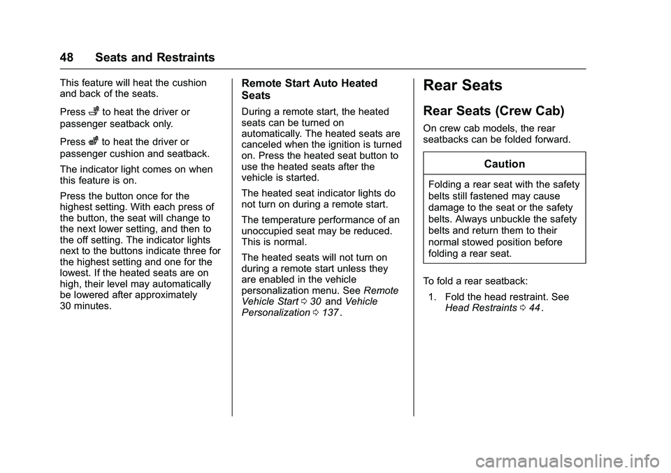 CHEVROLET COLORADO Z71 2016  Owners Manual Chevrolet Colorado Owner Manual (GMNA-Localizing-U.S/Canada/Mexico-
9159327) - 2016 - crc - 8/28/15
48 Seats and Restraints
This feature will heat the cushion
and back of the seats.
Press
+to heat the