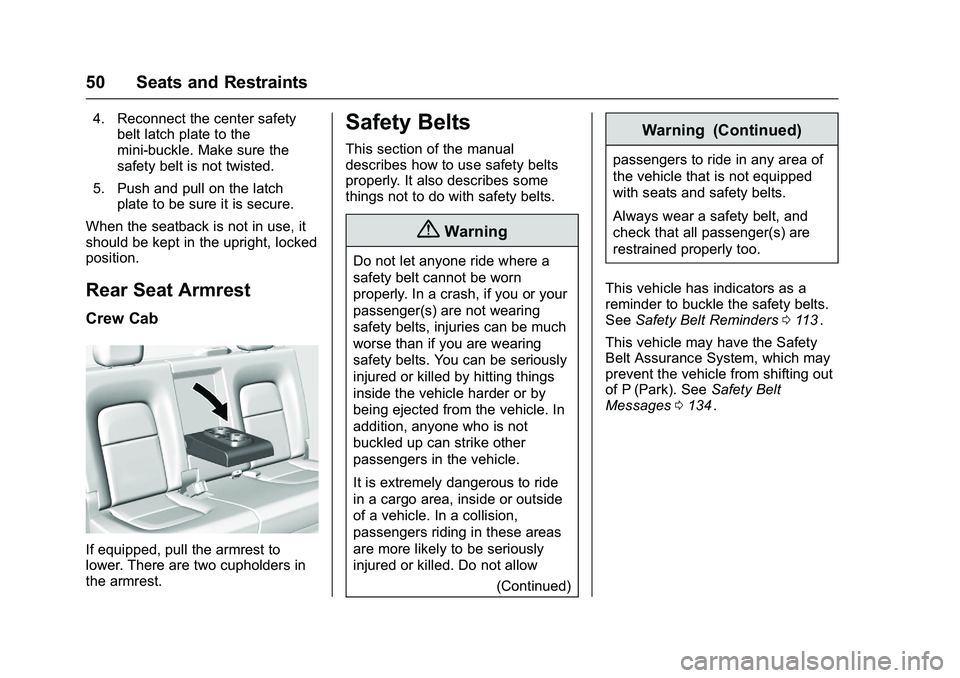 CHEVROLET COLORADO Z71 2016  Owners Manual Chevrolet Colorado Owner Manual (GMNA-Localizing-U.S/Canada/Mexico-
9159327) - 2016 - crc - 8/28/15
50 Seats and Restraints
4. Reconnect the center safetybelt latch plate to the
mini-buckle. Make sure