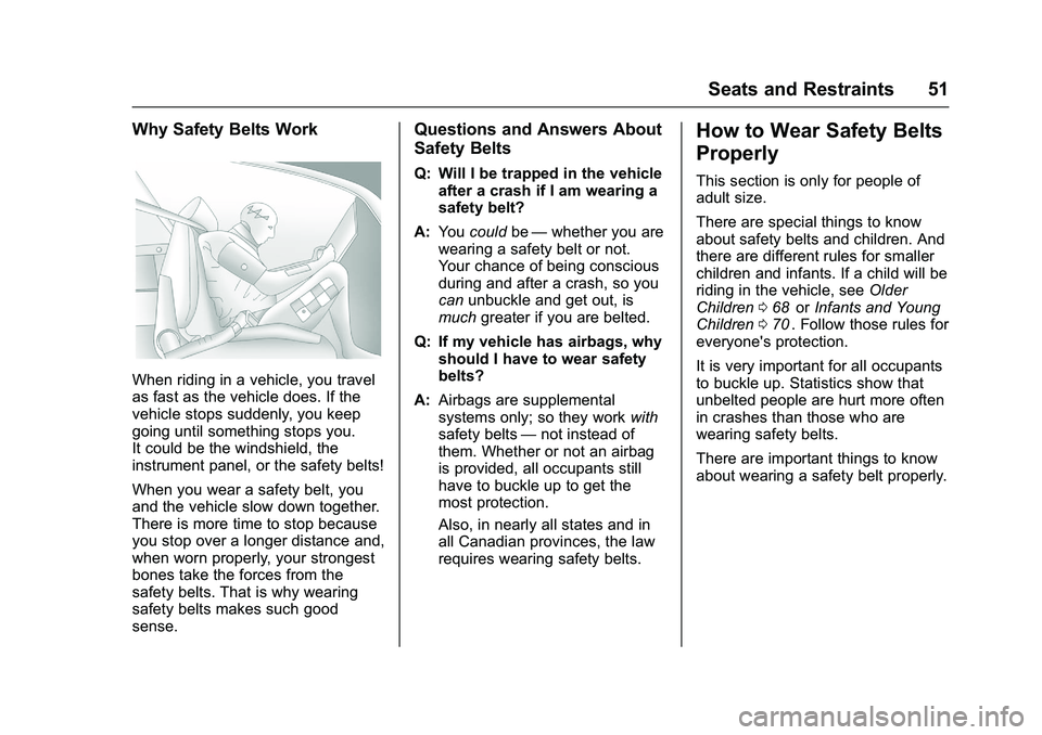 CHEVROLET COLORADO Z71 2016  Owners Manual Chevrolet Colorado Owner Manual (GMNA-Localizing-U.S/Canada/Mexico-
9159327) - 2016 - crc - 8/28/15
Seats and Restraints 51
Why Safety Belts Work
When riding in a vehicle, you travel
as fast as the ve