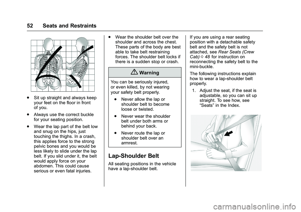 CHEVROLET COLORADO Z71 2016  Owners Manual Chevrolet Colorado Owner Manual (GMNA-Localizing-U.S/Canada/Mexico-
9159327) - 2016 - crc - 8/28/15
52 Seats and Restraints
.Sit up straight and always keep
your feet on the floor in front
of you.
. A