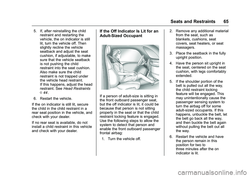CHEVROLET COLORADO Z71 2016  Owners Manual Chevrolet Colorado Owner Manual (GMNA-Localizing-U.S/Canada/Mexico-
9159327) - 2016 - crc - 8/28/15
Seats and Restraints 65
5. If, after reinstalling the childrestraint and restarting the
vehicle, the