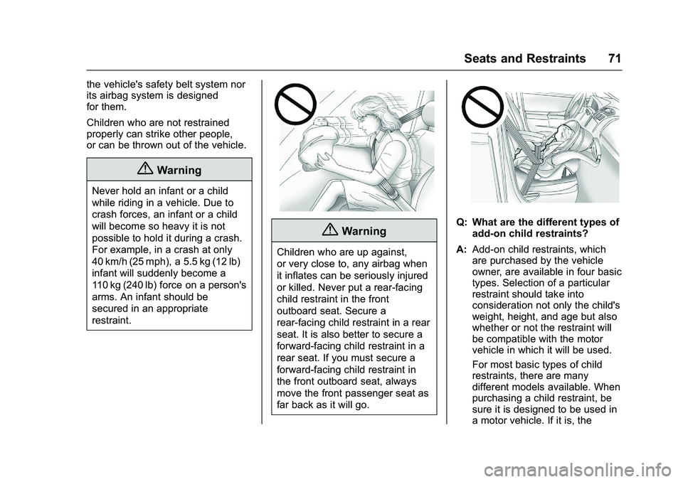 CHEVROLET COLORADO Z71 2016  Owners Manual Chevrolet Colorado Owner Manual (GMNA-Localizing-U.S/Canada/Mexico-
9159327) - 2016 - crc - 8/28/15
Seats and Restraints 71
the vehicle's safety belt system nor
its airbag system is designed
for t