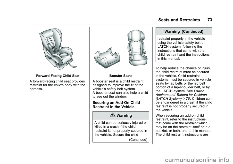 CHEVROLET COLORADO Z71 2016  Owners Manual Chevrolet Colorado Owner Manual (GMNA-Localizing-U.S/Canada/Mexico-
9159327) - 2016 - crc - 8/28/15
Seats and Restraints 73
Forward-Facing Child Seat
A forward-facing child seat provides
restraint for