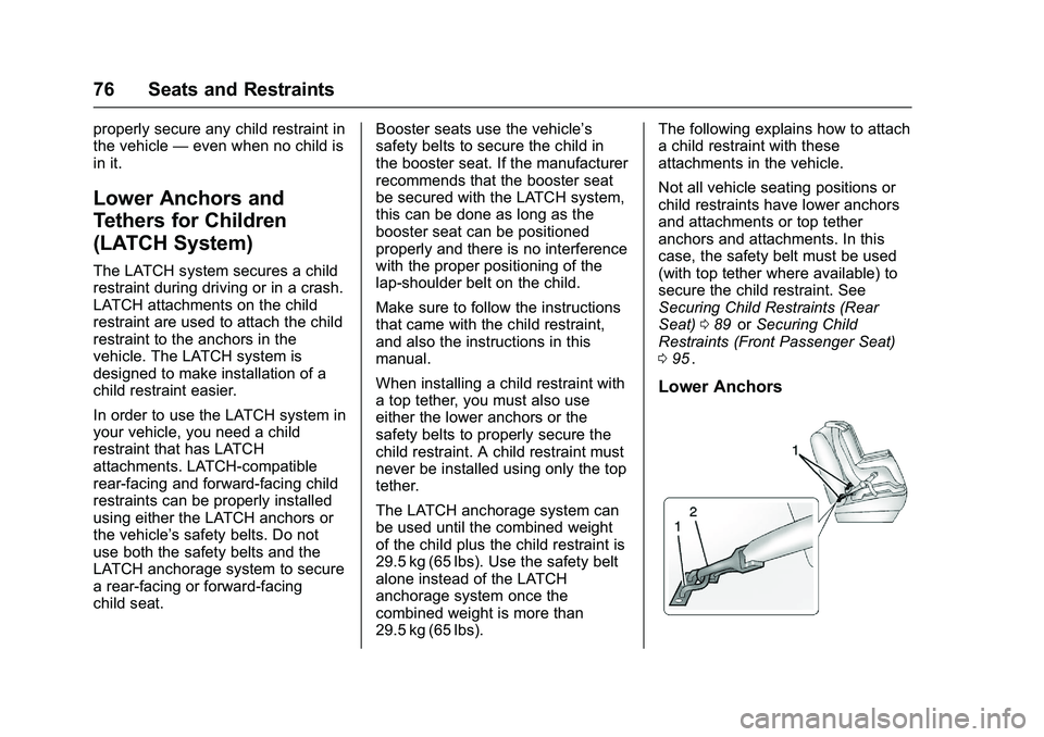 CHEVROLET COLORADO Z71 2016  Owners Manual Chevrolet Colorado Owner Manual (GMNA-Localizing-U.S/Canada/Mexico-
9159327) - 2016 - crc - 8/28/15
76 Seats and Restraints
properly secure any child restraint in
the vehicle—even when no child is
i