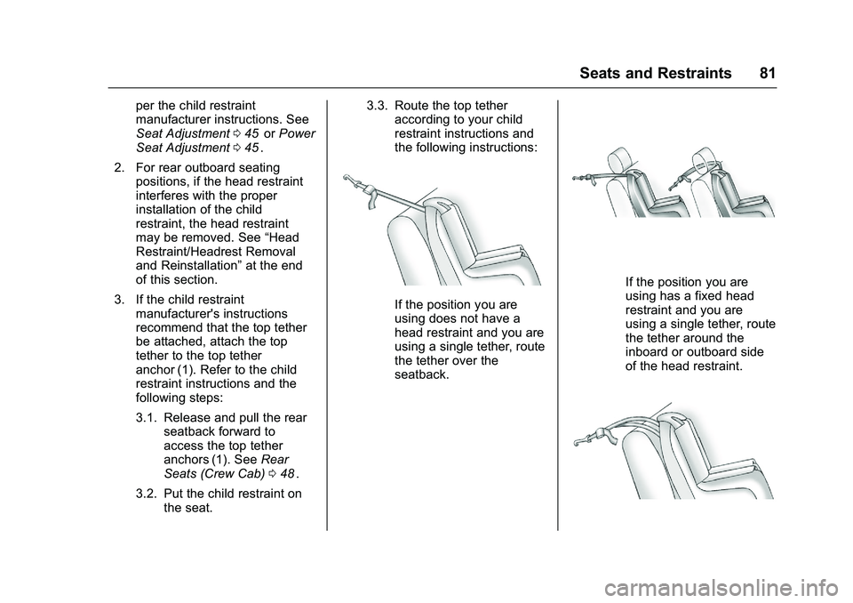 CHEVROLET COLORADO Z71 2016  Owners Manual Chevrolet Colorado Owner Manual (GMNA-Localizing-U.S/Canada/Mexico-
9159327) - 2016 - crc - 8/28/15
Seats and Restraints 81
per the child restraint
manufacturer instructions. See
Seat Adjustment045
ii