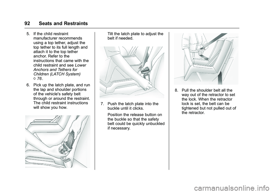 CHEVROLET COLORADO Z71 2016  Owners Manual Chevrolet Colorado Owner Manual (GMNA-Localizing-U.S/Canada/Mexico-
9159327) - 2016 - crc - 8/28/15
92 Seats and Restraints
5. If the child restraintmanufacturer recommends
using a top tether, adjust 