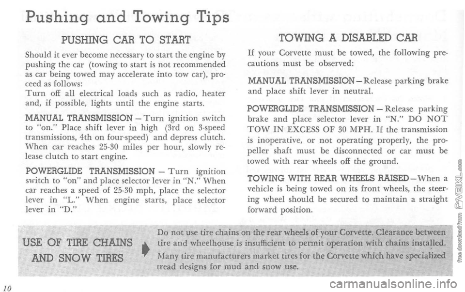 CHEVROLET CORVETTE 1964  Owners Manual 10 
Pushing and Towing Tips 
PUSHING CAR TO START 
Should  it ever  beco me  necessary to start  the  engine  by 
pu shing  the car (towing to start is not  recommended as car being  towed  may accele
