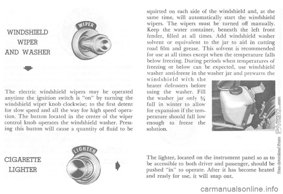 CHEVROLET CORVETTE 1964 Owners Manual WINDSHIELD
WIPER
AND WASHER
..
The electric windshield wipers may be operated
anytime the ignition switch is "on" by turni ng the
\-vindshield wip er knob clockwise; to the first deten CHEVROLET CORVETTE 1964 Owners Manual WINDSHIELD
WIPER
AND WASHER
..
The electric windshield wipers may be operated
anytime the ignition switch is "on" by turni ng the
\-vindshield wip er knob clockwise; to the first deten