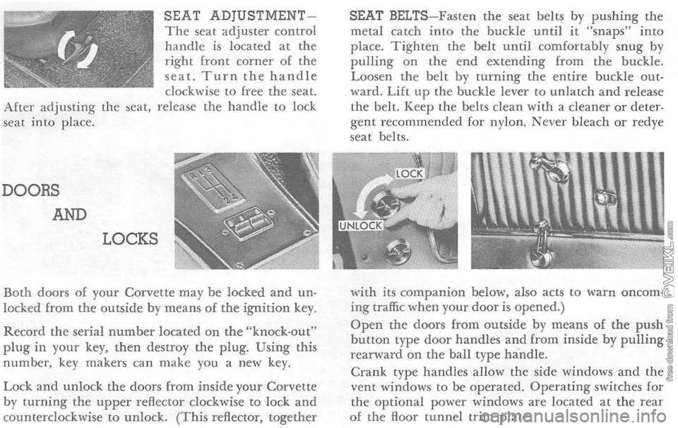 CHEVROLET CORVETTE 1964 Owners Manual SEAT ADjUSTMENTThe seat adjuster control handle is located at the right front corner of the seat. Turn the handle clockwise to free the seat. After adjusting the seat, release the handle to lock CHEVROLET CORVETTE 1964 Owners Manual SEAT ADjUSTMENTThe seat adjuster control handle is located at the right front corner of the seat. Turn the handle clockwise to free the seat. After adjusting the seat, release the handle to lock