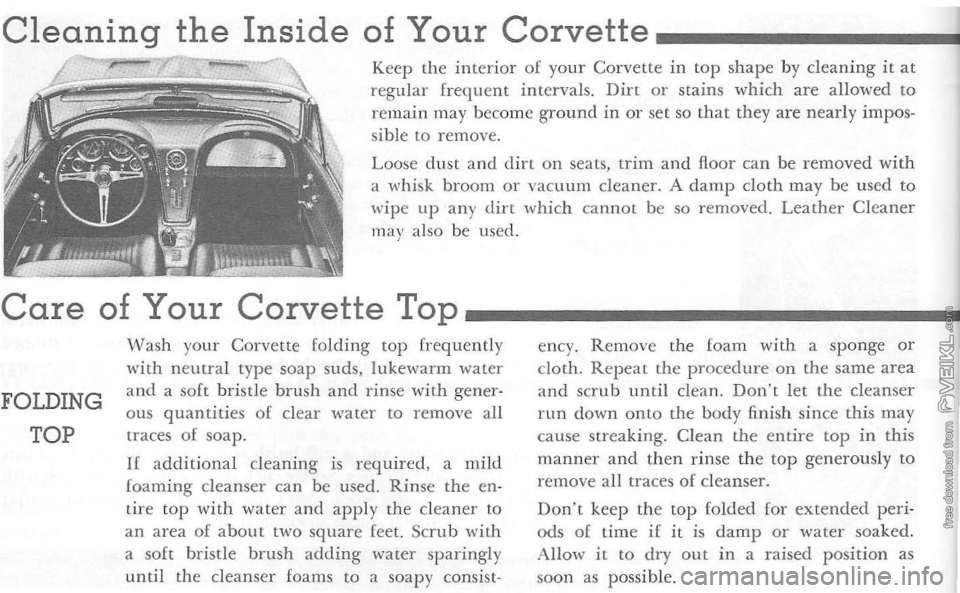 CHEVROLET CORVETTE 1964 Owners Manual Cleaning the Inside of Your Corvette _______ -!
Keep the interior of your Corvette in top shape by cleaning it a t
reg ula r freq uent intervals. Dirt or stains which are allowed to
remain may b CHEVROLET CORVETTE 1964 Owners Manual Cleaning the Inside of Your Corvette _______ -!
Keep the interior of your Corvette in top shape by cleaning it a t
reg ula r freq uent intervals. Dirt or stains which are allowed to
remain may b