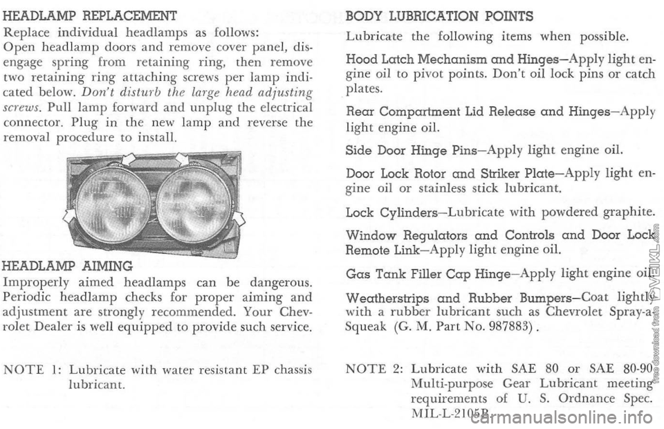 CHEVROLET CORVETTE 1964  Owners Manual HEADLAMP REPLACEMENT 
Replace  individual  head lamp s as follows: 
Open  head lamp  doors  and remove  cover panel,  dis­
e n gage  spring  from  retaining  ring,  then  remove 
two  retai
ning ring