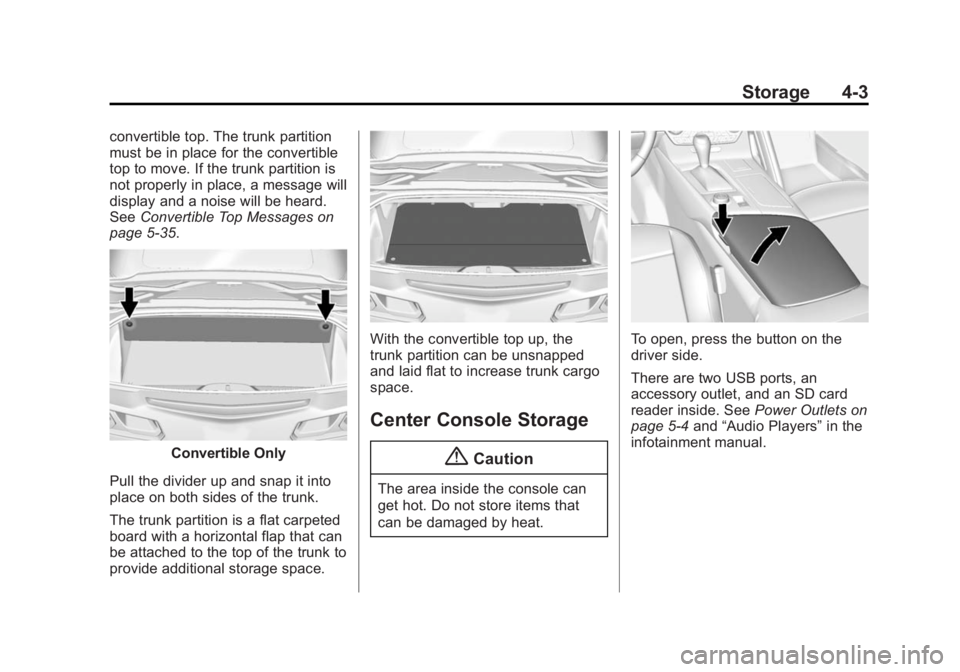 CHEVROLET CORVETTE GRAND SPORT 2015  Owners Manual Black plate (3,1)Chevrolet Corvette Owner Manual (GMNA-Localizing-U.S./Canada/Mexico-
7576293) - 2015 - crc - 6/17/14
Storage 4-3
convertible top. The trunk partition
must be in place for the converti