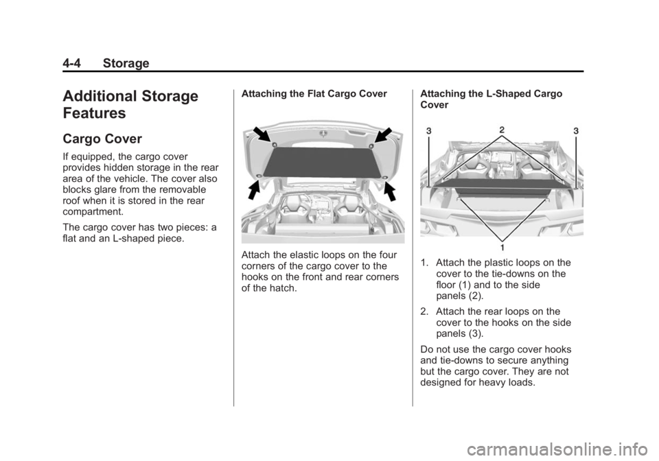 CHEVROLET CORVETTE GRAND SPORT 2015  Owners Manual Black plate (4,1)Chevrolet Corvette Owner Manual (GMNA-Localizing-U.S./Canada/Mexico-
7576293) - 2015 - crc - 6/17/14
4-4 Storage
Additional Storage
Features
Cargo Cover
If equipped, the cargo cover
p