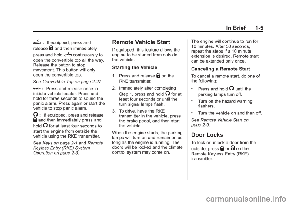 CHEVROLET CORVETTE GRAND SPORT 2015 Owners Manual Black plate (5,1)Chevrolet Corvette Owner Manual (GMNA-Localizing-U.S./Canada/Mexico-
7576293) - 2015 - crc - 6/17/14
In Brief 1-5
M:If equipped, press and
release
Kand then immediately
press and hold CHEVROLET CORVETTE GRAND SPORT 2015 Owners Manual Black plate (5,1)Chevrolet Corvette Owner Manual (GMNA-Localizing-U.S./Canada/Mexico-
7576293) - 2015 - crc - 6/17/14
In Brief 1-5
M:If equipped, press and
release
Kand then immediately
press and hold