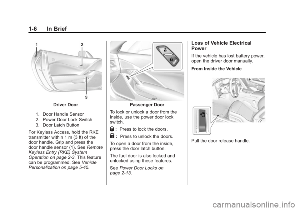 CHEVROLET CORVETTE GRAND SPORT 2015  Owners Manual Black plate (6,1)Chevrolet Corvette Owner Manual (GMNA-Localizing-U.S./Canada/Mexico-
7576293) - 2015 - crc - 6/17/14
1-6 In Brief
Driver Door
1. Door Handle Sensor
2. Power Door Lock Switch
3. Door L