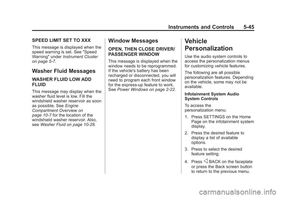 CHEVROLET CORVETTE GRAND SPORT 2015  Owners Manual Black plate (45,1)Chevrolet Corvette Owner Manual (GMNA-Localizing-U.S./Canada/Mexico-
7576293) - 2015 - crc - 6/17/14
Instruments and Controls 5-45
SPEED LIMIT SET TO XXX
This message is displayed wh