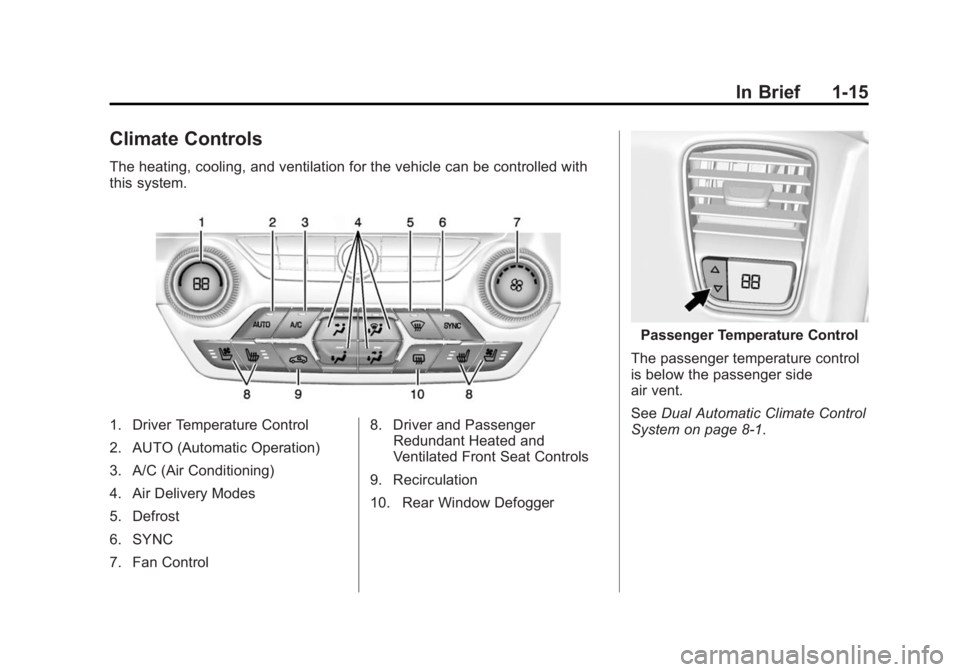 CHEVROLET CORVETTE GRAND SPORT 2015  Owners Manual Black plate (15,1)Chevrolet Corvette Owner Manual (GMNA-Localizing-U.S./Canada/Mexico-
7576293) - 2015 - crc - 6/17/14
In Brief 1-15
Climate Controls
The heating, cooling, and ventilation for the vehi