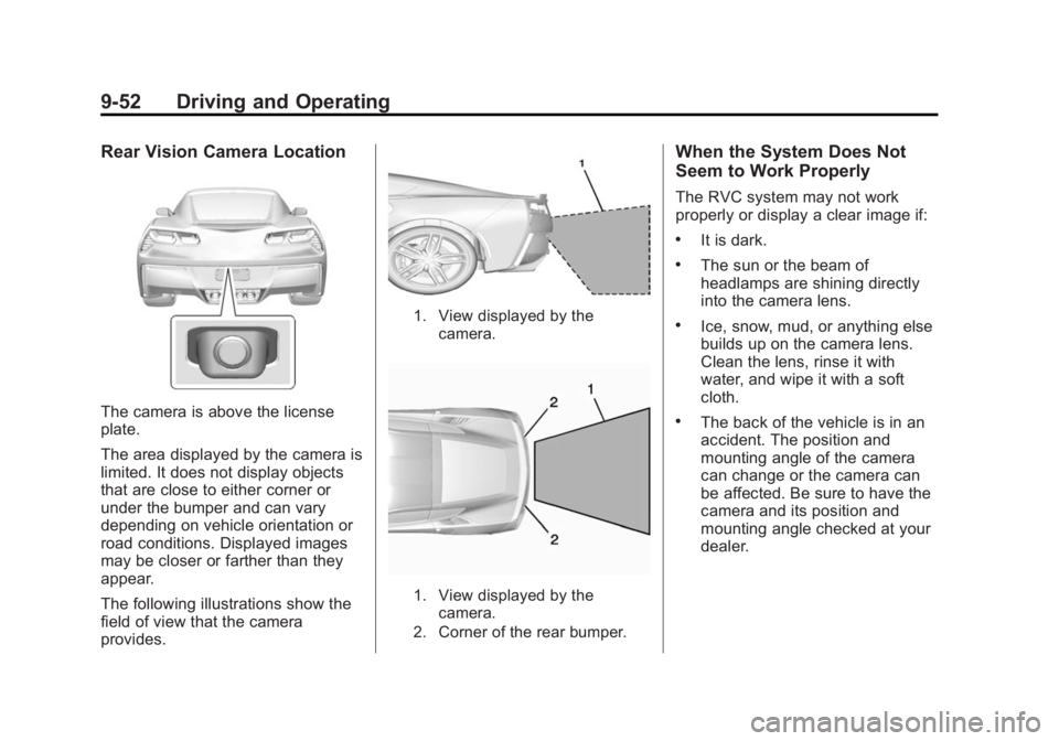 CHEVROLET CORVETTE GRAND SPORT 2015  Owners Manual Black plate (52,1)Chevrolet Corvette Owner Manual (GMNA-Localizing-U.S./Canada/Mexico-
7576293) - 2015 - crc - 6/17/14
9-52 Driving and Operating
Rear Vision Camera Location
The camera is above the li