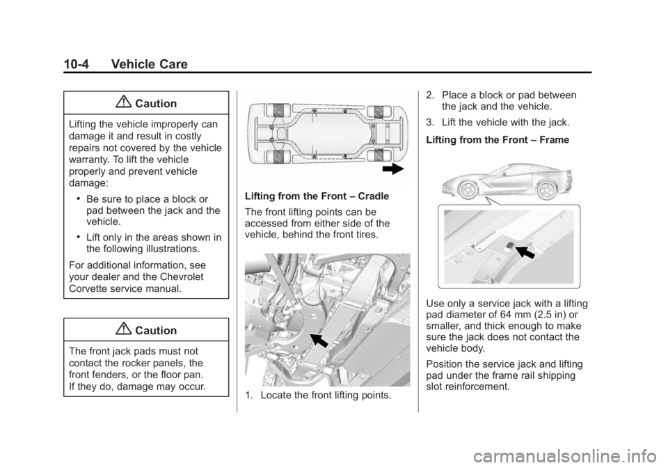 CHEVROLET CORVETTE GRAND SPORT 2015  Owners Manual Black plate (4,1)Chevrolet Corvette Owner Manual (GMNA-Localizing-U.S./Canada/Mexico-
7576293) - 2015 - crc - 6/17/14
10-4 Vehicle Care
{Caution
Lifting the vehicle improperly can
damage it and result