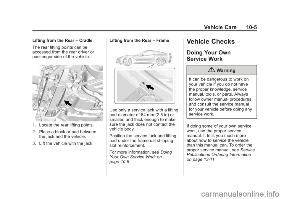 CHEVROLET CORVETTE GRAND SPORT 2015  Owners Manual Black plate (5,1)Chevrolet Corvette Owner Manual (GMNA-Localizing-U.S./Canada/Mexico-
7576293) - 2015 - crc - 6/17/14
Vehicle Care 10-5
Lifting from the Rear–Cradle
The rear lifting points can be
ac