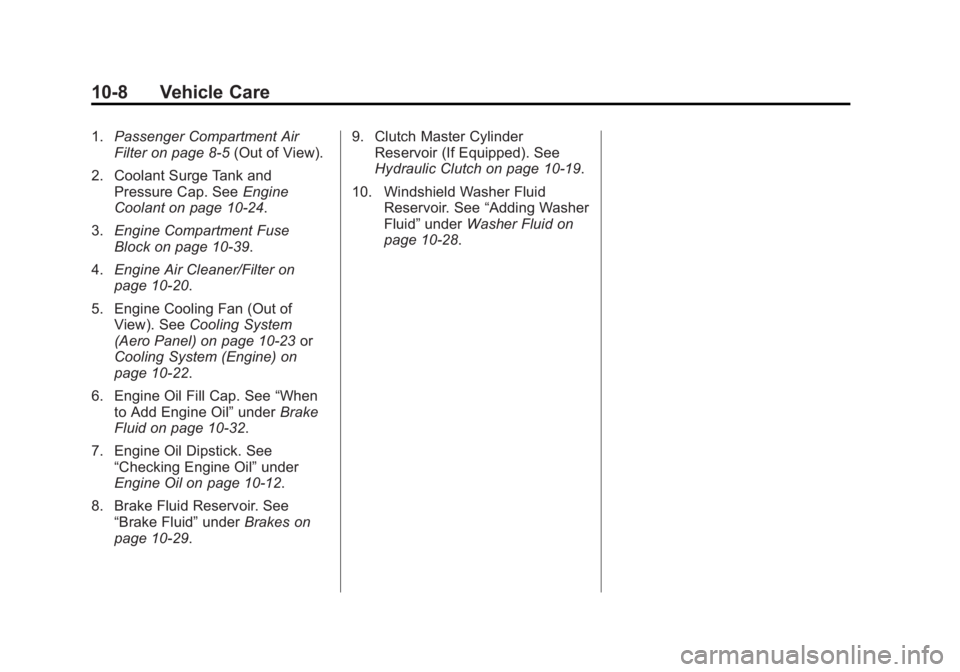 CHEVROLET CORVETTE GRAND SPORT 2015  Owners Manual Black plate (8,1)Chevrolet Corvette Owner Manual (GMNA-Localizing-U.S./Canada/Mexico-
7576293) - 2015 - crc - 6/17/14
10-8 Vehicle Care
1.Passenger Compartment Air
Filter on page 8-5 (Out of View).
2.
