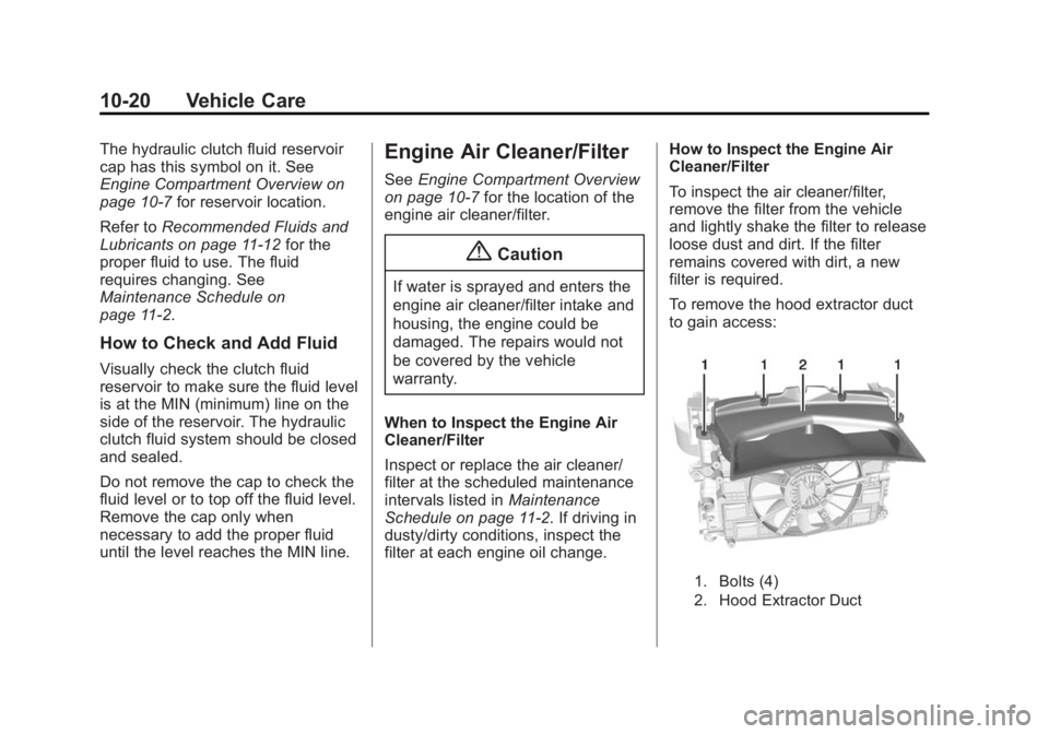 CHEVROLET CORVETTE GRAND SPORT 2015  Owners Manual Black plate (20,1)Chevrolet Corvette Owner Manual (GMNA-Localizing-U.S./Canada/Mexico-
7576293) - 2015 - crc - 6/17/14
10-20 Vehicle Care
The hydraulic clutch fluid reservoir
cap has this symbol on it