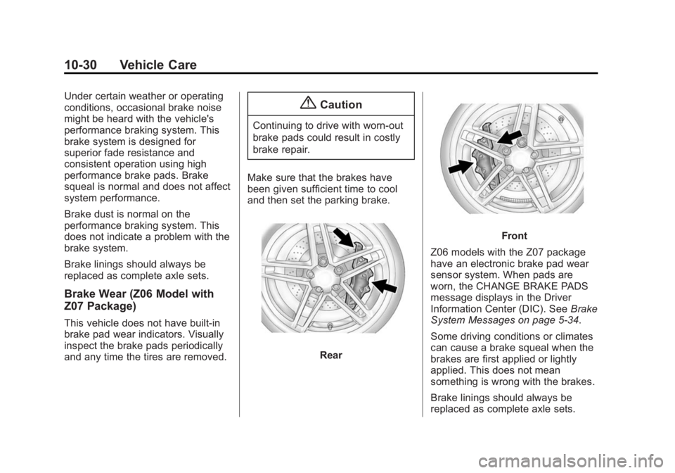 CHEVROLET CORVETTE GRAND SPORT 2015  Owners Manual Black plate (30,1)Chevrolet Corvette Owner Manual (GMNA-Localizing-U.S./Canada/Mexico-
7576293) - 2015 - crc - 6/17/14
10-30 Vehicle Care
Under certain weather or operating
conditions, occasional brak