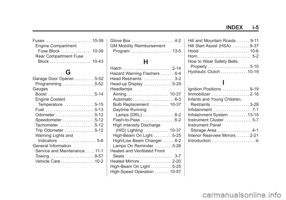 CHEVROLET CORVETTE GRAND SPORT 2015  Owners Manual Black plate (5,1)Chevrolet Corvette Owner Manual (GMNA-Localizing-U.S./Canada/Mexico-
7576293) - 2015 - crc - 6/17/14
INDEX i-5
Fuses . . . . . . . . . . . . . . . . . . . . . . . . 10-39Engine Compar
