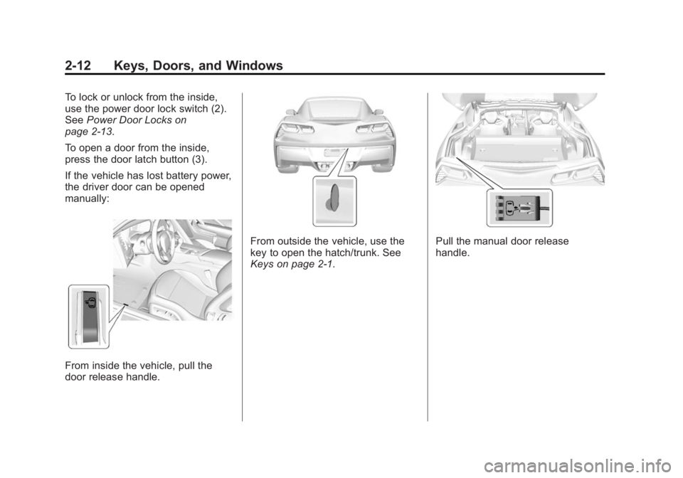 CHEVROLET CORVETTE GRAND SPORT 2015  Owners Manual Black plate (12,1)Chevrolet Corvette Owner Manual (GMNA-Localizing-U.S./Canada/Mexico-
7576293) - 2015 - crc - 6/17/14
2-12 Keys, Doors, and Windows
To lock or unlock from the inside,
use the power do