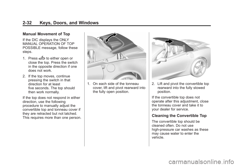 CHEVROLET CORVETTE GRAND SPORT 2015  Owners Manual Black plate (32,1)Chevrolet Corvette Owner Manual (GMNA-Localizing-U.S./Canada/Mexico-
7576293) - 2015 - crc - 6/17/14
2-32 Keys, Doors, and Windows
Manual Movement of Top
If the DIC displays the ONLY