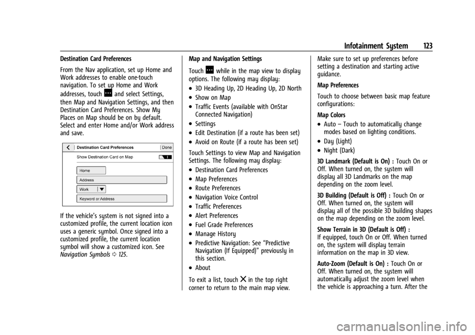 CHEVROLET CORVETTE 2023  Owners Manual Chevrolet Corvette Owner Manual (GMNA-Localizing-U.S./Canada/Mexico-
16287457) - 2023 - CRC - 3/10/22
Infotainment System 123
Destination Card Preferences
From the Nav application, set up Home and
Wor