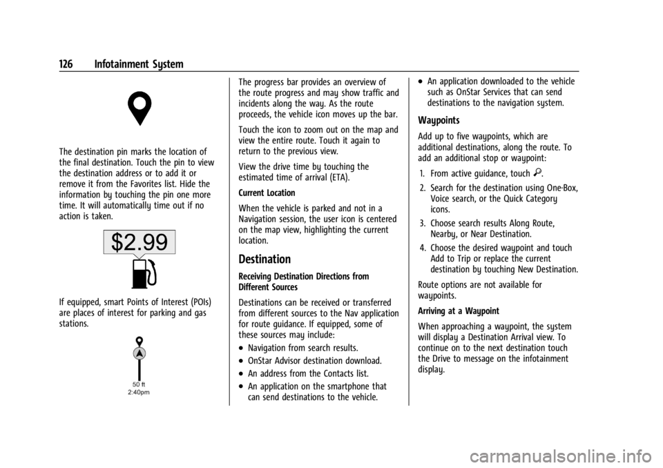 CHEVROLET CORVETTE 2023  Owners Manual Chevrolet Corvette Owner Manual (GMNA-Localizing-U.S./Canada/Mexico-
16287457) - 2023 - CRC - 3/10/22
126 Infotainment System
The destination pin marks the location of
the final destination. Touch the