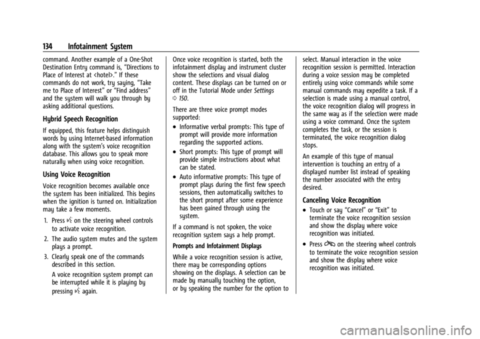 CHEVROLET CORVETTE 2023  Owners Manual Chevrolet Corvette Owner Manual (GMNA-Localizing-U.S./Canada/Mexico-
16287457) - 2023 - CRC - 3/10/22
134 Infotainment System
command. Another example of a One-Shot
Destination Entry command is,“Dir
