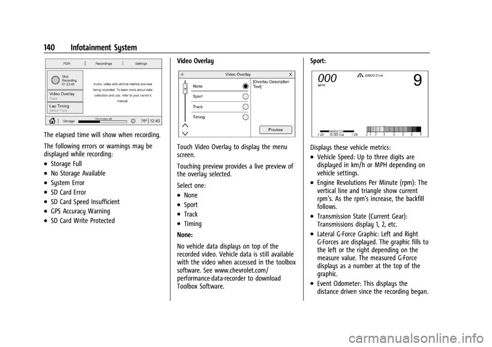 CHEVROLET CORVETTE 2023  Owners Manual Chevrolet Corvette Owner Manual (GMNA-Localizing-U.S./Canada/Mexico-
16287457) - 2023 - CRC - 3/10/22
140 Infotainment System
The elapsed time will show when recording.
The following errors or warning