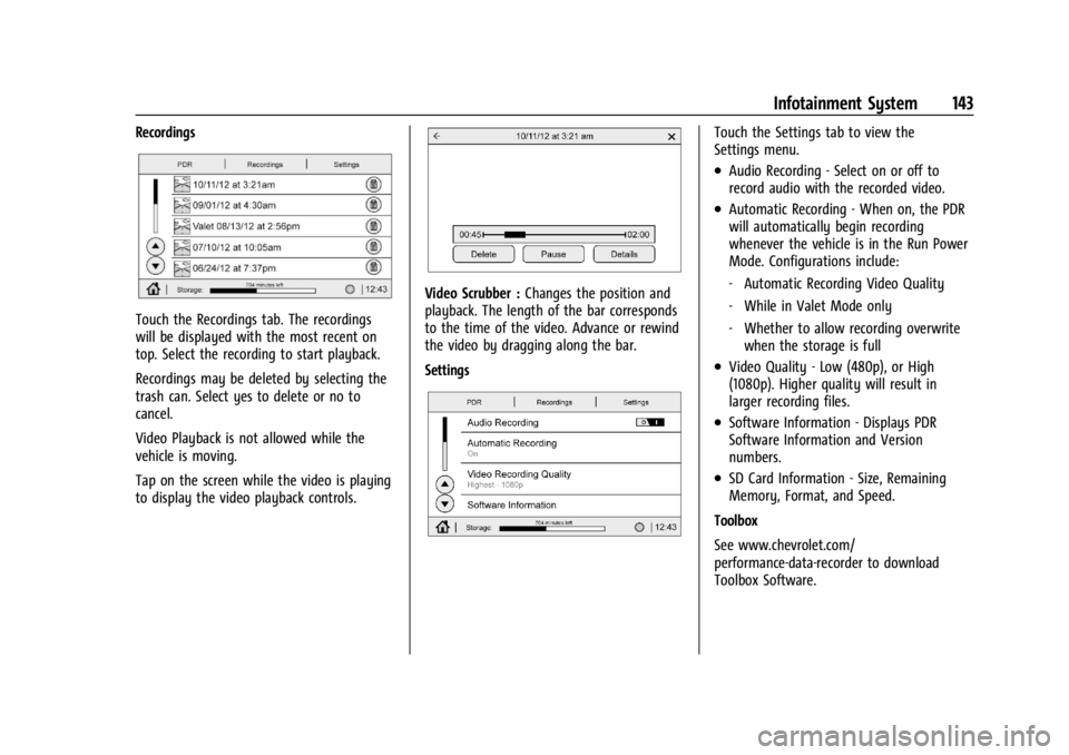 CHEVROLET CORVETTE 2023  Owners Manual Chevrolet Corvette Owner Manual (GMNA-Localizing-U.S./Canada/Mexico-
16287457) - 2023 - CRC - 3/10/22
Infotainment System 143
Recordings
Touch the Recordings tab. The recordings
will be displayed with