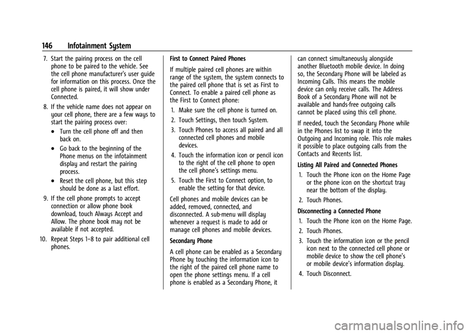 CHEVROLET CORVETTE 2023  Owners Manual Chevrolet Corvette Owner Manual (GMNA-Localizing-U.S./Canada/Mexico-
16287457) - 2023 - CRC - 3/10/22
146 Infotainment System
7. Start the pairing process on the cellphone to be paired to the vehicle.
