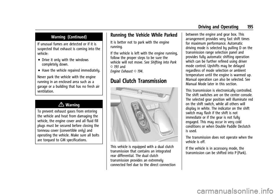 CHEVROLET CORVETTE 2023  Owners Manual Chevrolet Corvette Owner Manual (GMNA-Localizing-U.S./Canada/Mexico-
16287457) - 2023 - CRC - 3/10/22
Driving and Operating 195
Warning (Continued)
If unusual fumes are detected or if it is
suspected 