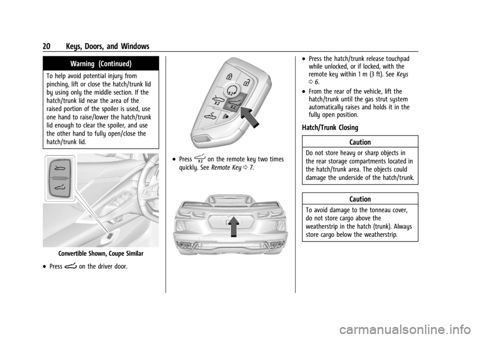 CHEVROLET CORVETTE 2023  Owners Manual Chevrolet Corvette Owner Manual (GMNA-Localizing-U.S./Canada/Mexico-
16287457) - 2023 - CRC - 3/10/22
20 Keys, Doors, and Windows
Warning (Continued)
To help avoid potential injury from
pinching, lift