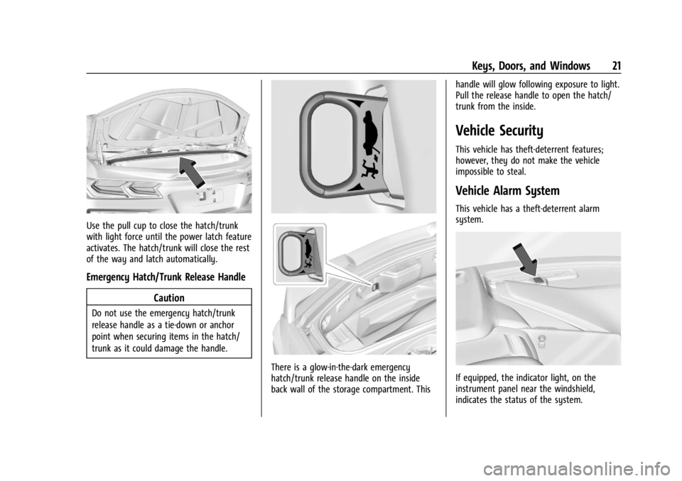 CHEVROLET CORVETTE 2023  Owners Manual Chevrolet Corvette Owner Manual (GMNA-Localizing-U.S./Canada/Mexico-
16287457) - 2023 - CRC - 3/10/22
Keys, Doors, and Windows 21
Use the pull cup to close the hatch/trunk
with light force until the p