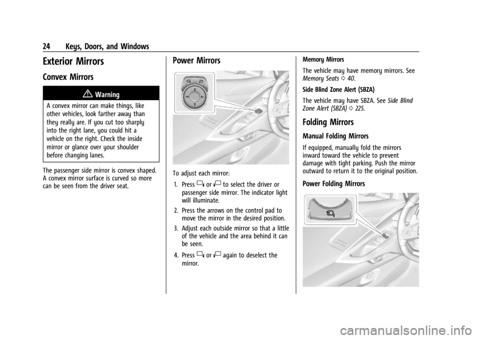 CHEVROLET CORVETTE 2023  Owners Manual Chevrolet Corvette Owner Manual (GMNA-Localizing-U.S./Canada/Mexico-
16287457) - 2023 - CRC - 3/10/22
24 Keys, Doors, and Windows
Exterior Mirrors
Convex Mirrors
{Warning
A convex mirror can make thin