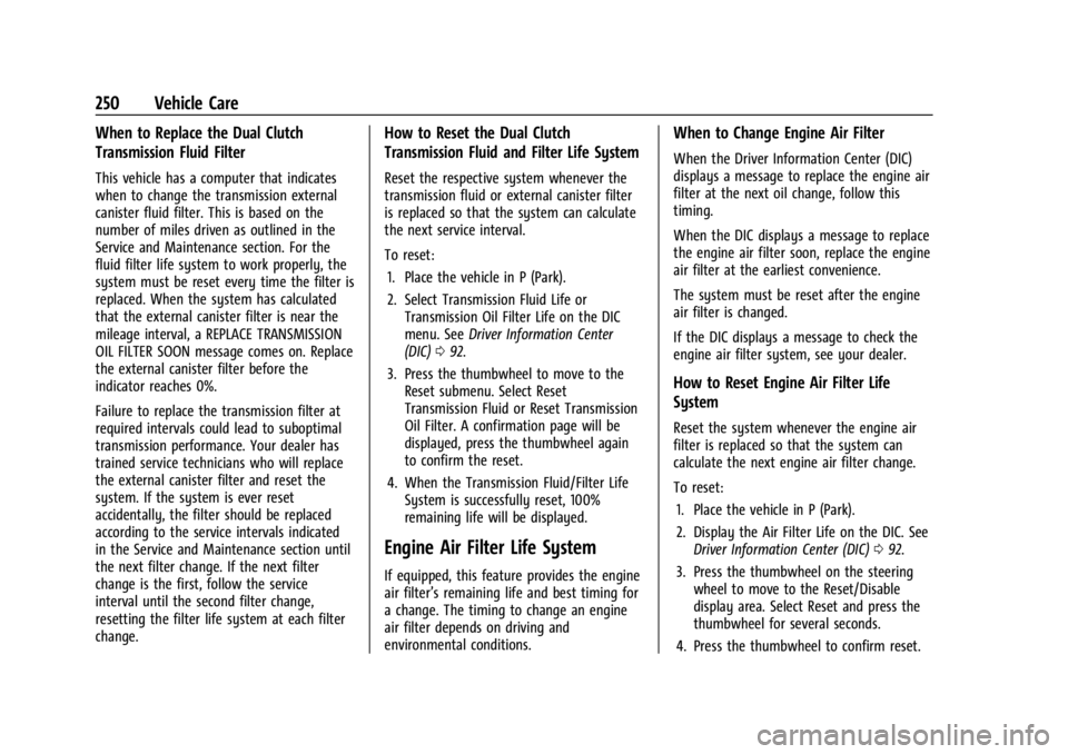 CHEVROLET CORVETTE 2023  Owners Manual Chevrolet Corvette Owner Manual (GMNA-Localizing-U.S./Canada/Mexico-
16287457) - 2023 - CRC - 3/10/22
250 Vehicle Care
When to Replace the Dual Clutch
Transmission Fluid Filter
This vehicle has a comp