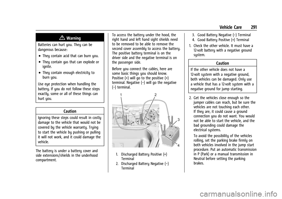 CHEVROLET CORVETTE 2023  Owners Manual Chevrolet Corvette Owner Manual (GMNA-Localizing-U.S./Canada/Mexico-
16287457) - 2023 - CRC - 3/10/22
Vehicle Care 291
{Warning
Batteries can hurt you. They can be
dangerous because:
.They contain aci